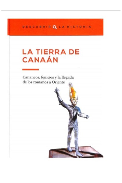 La tierra de Canaán. Cananeos, fenicios y la llegada de los romanos a Oriente.